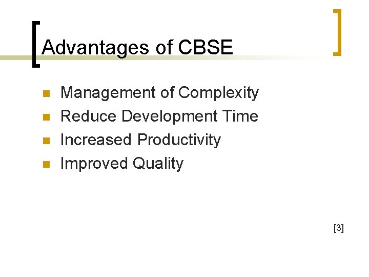 Advantages of CBSE n n Management of Complexity Reduce Development Time Increased Productivity Improved