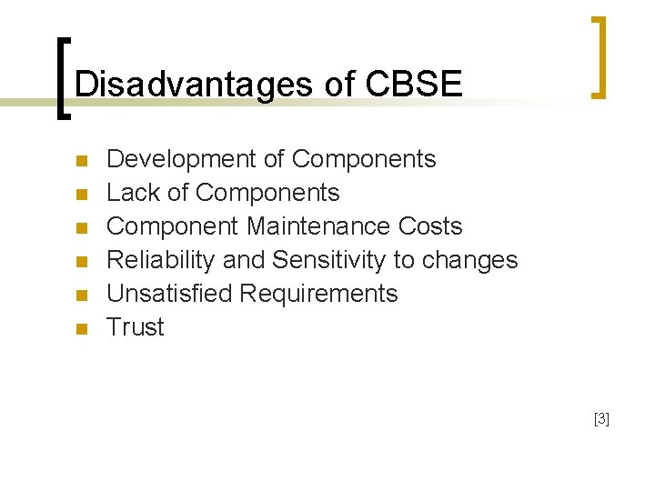 Disadvantages of CBSE n n n Development of Components Lack of Components Component Maintenance