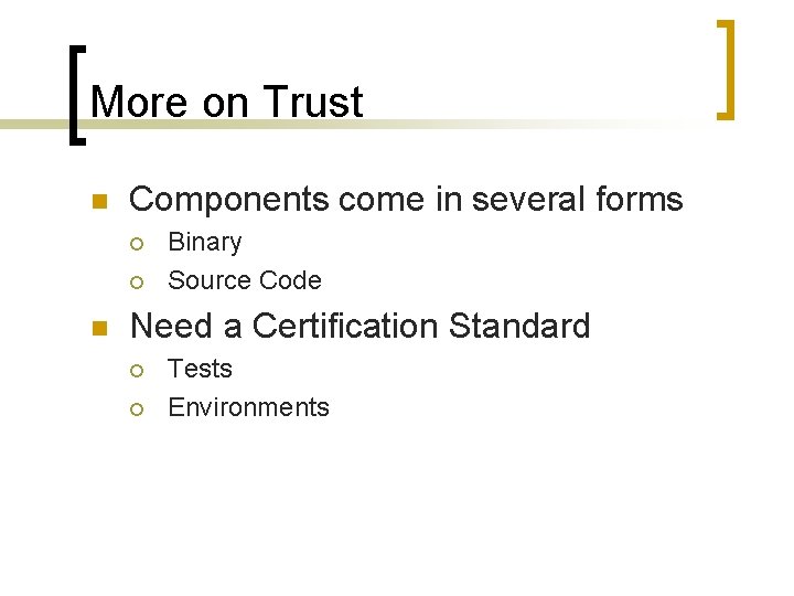 More on Trust n Components come in several forms ¡ ¡ n Binary Source
