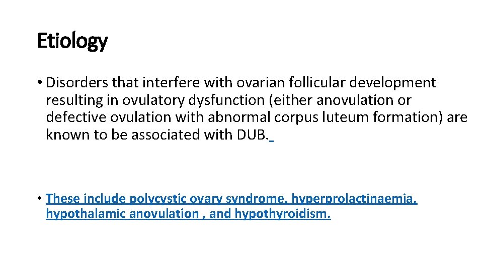 Etiology • Disorders that interfere with ovarian follicular development resulting in ovulatory dysfunction (either