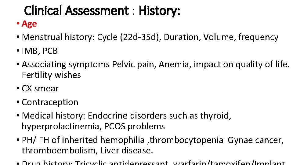 Clinical Assessment : History: • Age • Menstrual history: Cycle (22 d-35 d), Duration,