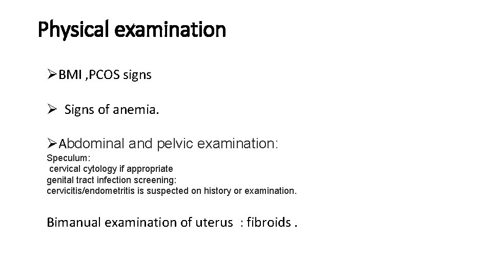 Physical examination ØBMI , PCOS signs Ø Signs of anemia. ØAbdominal and pelvic examination: