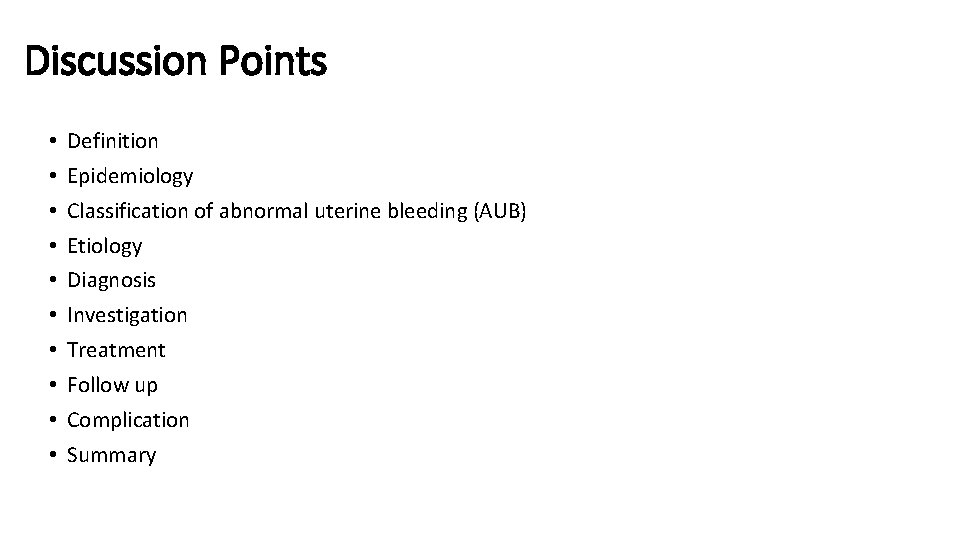 Discussion Points • • • Definition Epidemiology Classification of abnormal uterine bleeding (AUB) Etiology