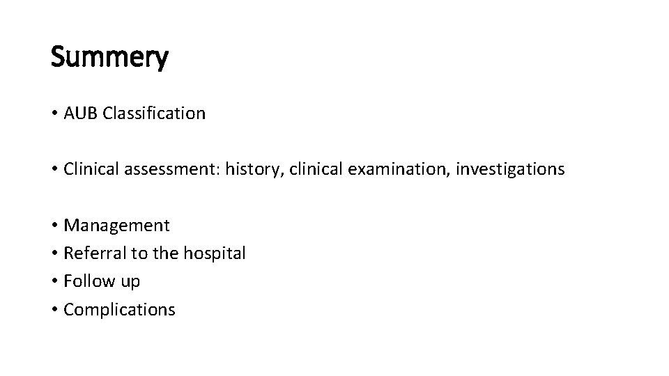 Summery • AUB Classification • Clinical assessment: history, clinical examination, investigations • Management •