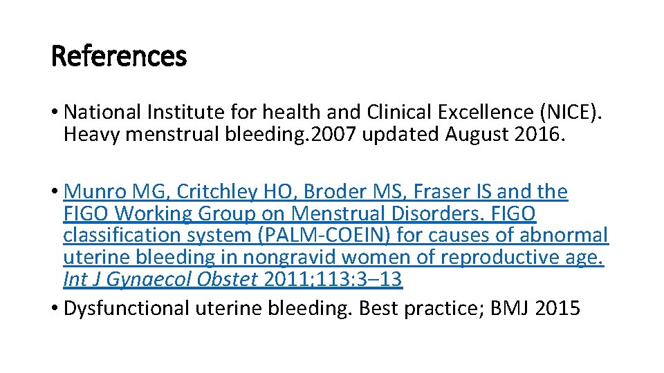 References • National Institute for health and Clinical Excellence (NICE). Heavy menstrual bleeding. 2007