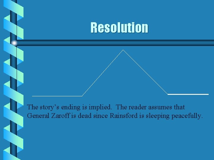 Resolution The story’s ending is implied. The reader assumes that General Zaroff is dead