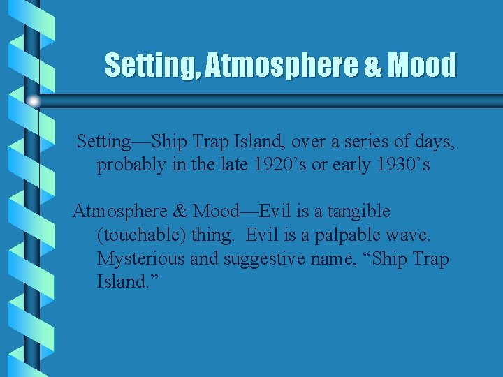 Setting, Atmosphere & Mood Setting—Ship Trap Island, over a series of days, probably in