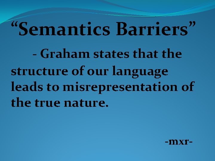 “Semantics Barriers” - Graham states that the structure of our language leads to misrepresentation