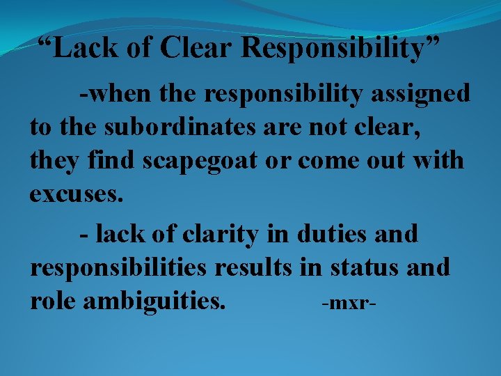 “Lack of Clear Responsibility” -when the responsibility assigned to the subordinates are not clear,
