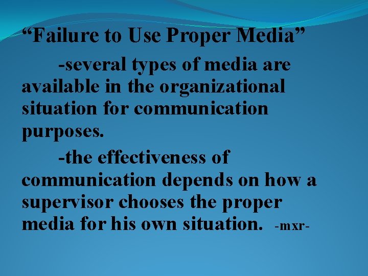 “Failure to Use Proper Media” -several types of media are available in the organizational