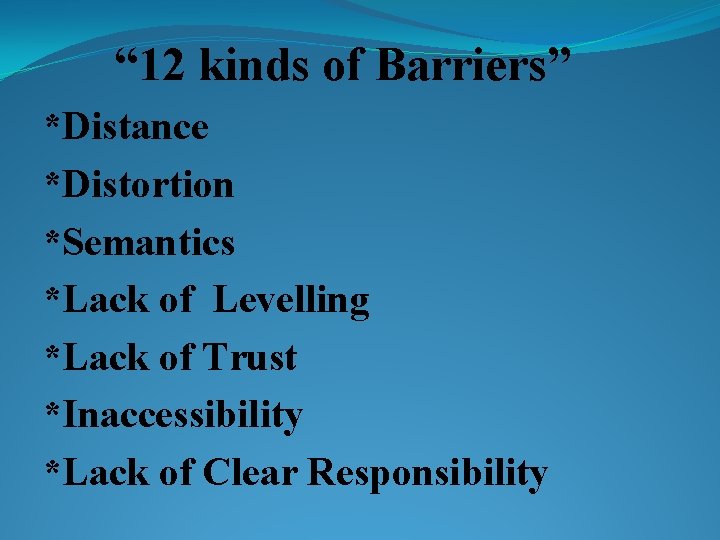 “ 12 kinds of Barriers” *Distance *Distortion *Semantics *Lack of Levelling *Lack of Trust