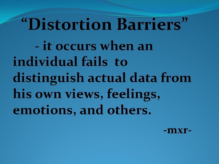 “Distortion Barriers” - it occurs when an individual fails to distinguish actual data from