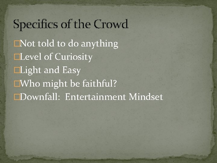 Specifics of the Crowd �Not told to do anything �Level of Curiosity �Light and