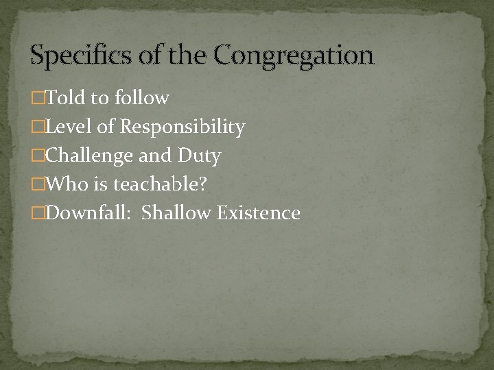 Specifics of the Congregation �Told to follow �Level of Responsibility �Challenge and Duty �Who