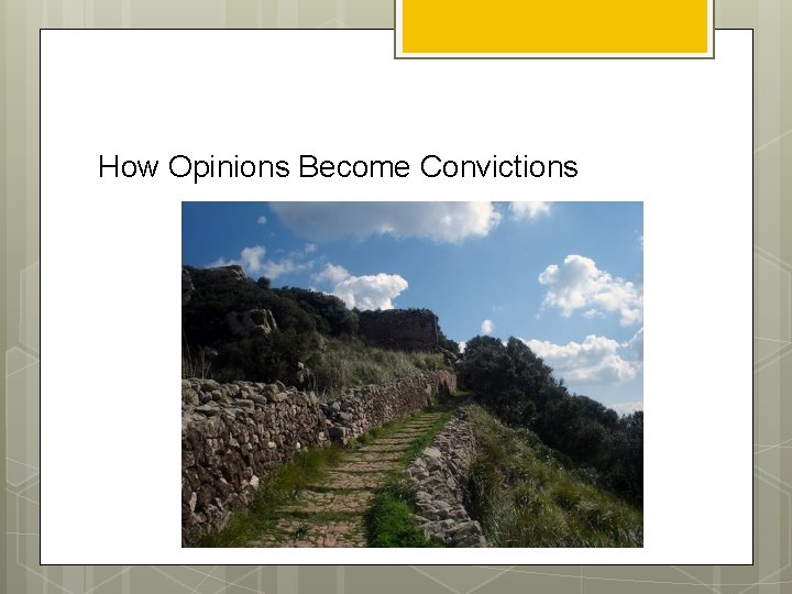 How Opinions Become Convictions 
