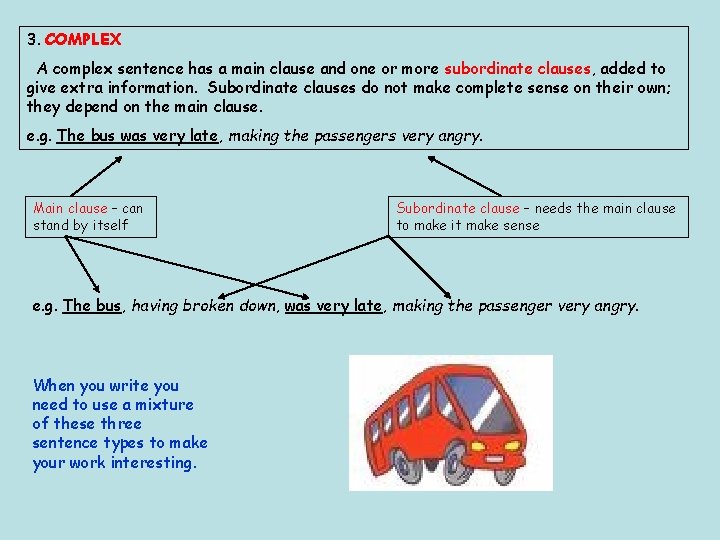 3. COMPLEX A complex sentence has a main clause and one or more subordinate
