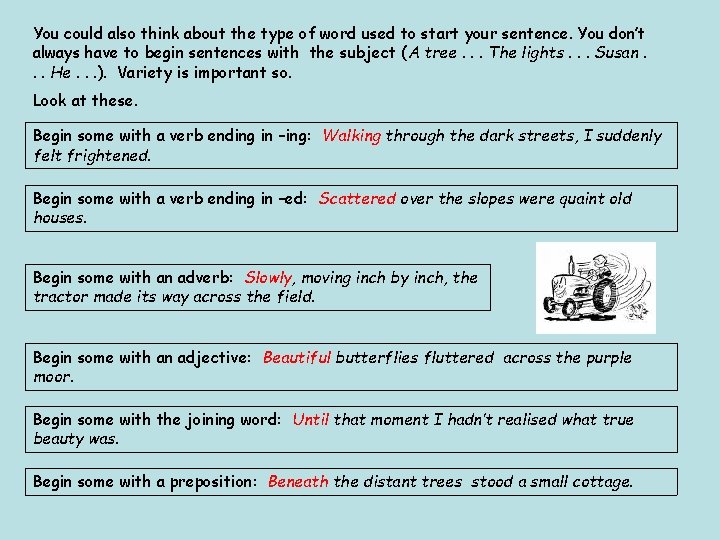 You could also think about the type of word used to start your sentence.