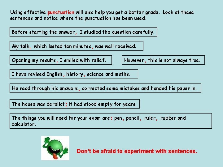 Using effective punctuation will also help you get a better grade. Look at these