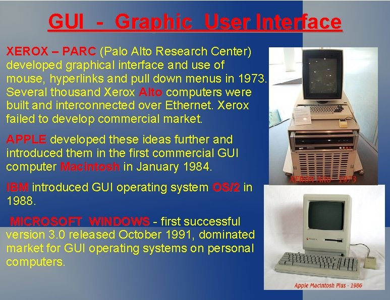 GUI - Graphic User Interface XEROX – PARC (Palo Alto Research Center) developed graphical