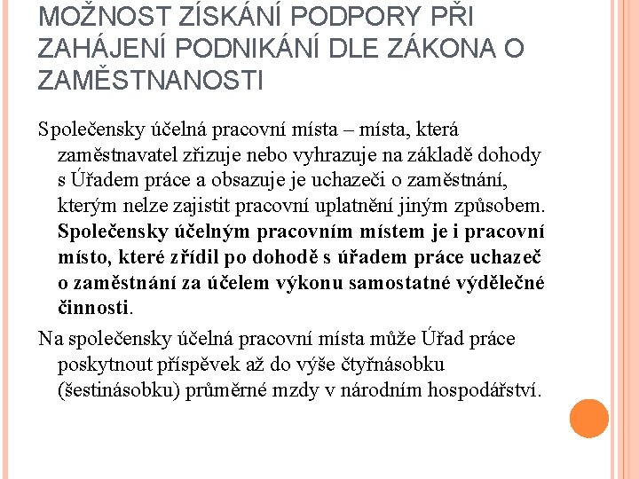 MOŽNOST ZÍSKÁNÍ PODPORY PŘI ZAHÁJENÍ PODNIKÁNÍ DLE ZÁKONA O ZAMĚSTNANOSTI Společensky účelná pracovní místa