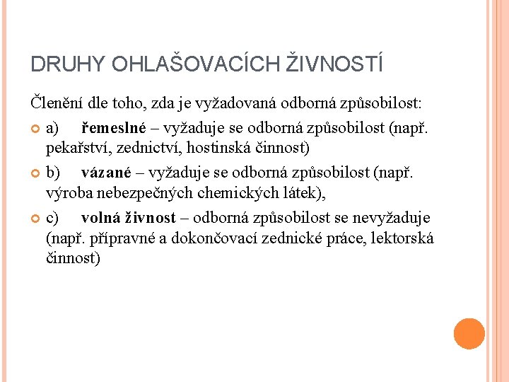 DRUHY OHLAŠOVACÍCH ŽIVNOSTÍ Členění dle toho, zda je vyžadovaná odborná způsobilost: a) řemeslné –