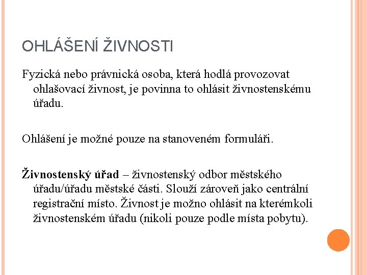 OHLÁŠENÍ ŽIVNOSTI Fyzická nebo právnická osoba, která hodlá provozovat ohlašovací živnost, je povinna to