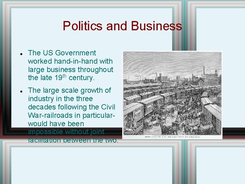 Politics and Business The US Government worked hand-in-hand with large business throughout the late