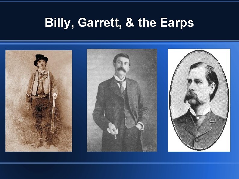 Billy, Garrett, & the Earps 