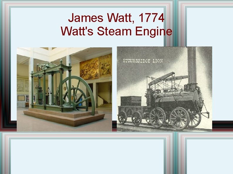 James Watt, 1774 Watt's Steam Engine 