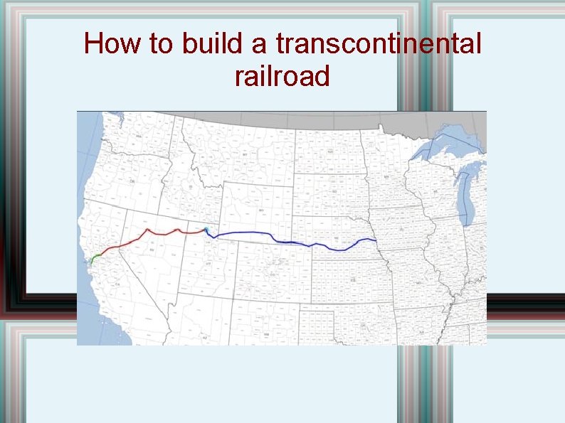 How to build a transcontinental railroad 