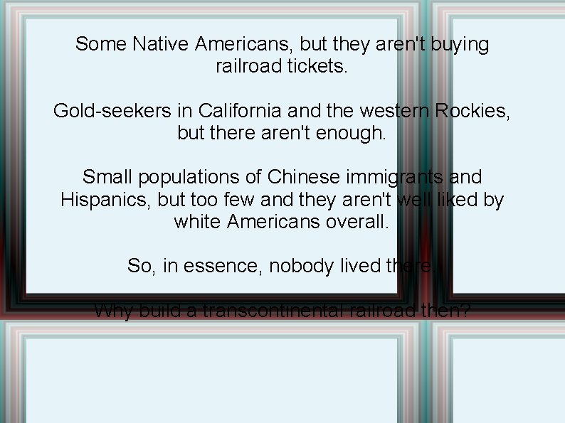 Some Native Americans, but they aren't buying railroad tickets. Gold-seekers in California and the