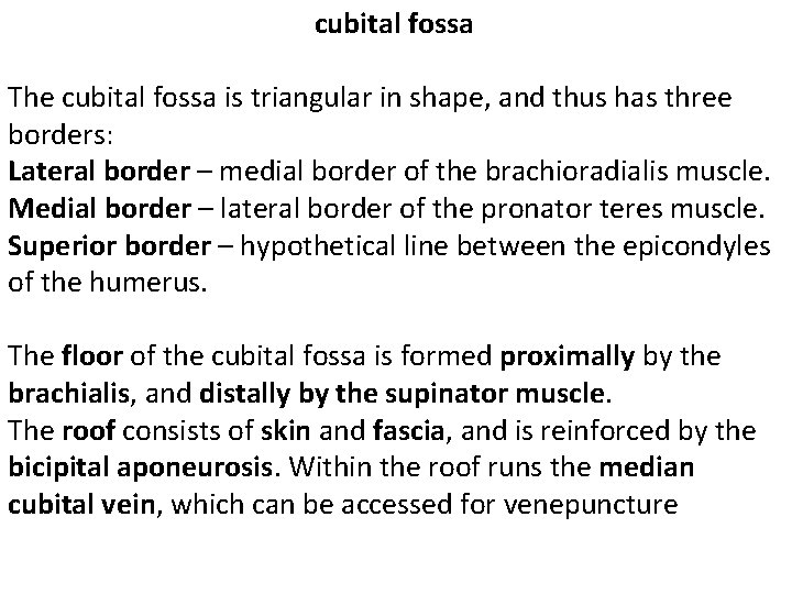cubital fossa The cubital fossa is triangular in shape, and thus has three borders: