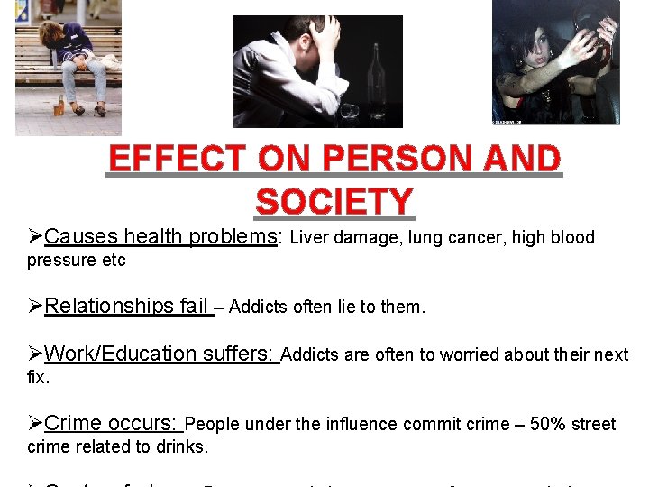 EFFECT ON PERSON AND SOCIETY ØCauses health problems: Liver damage, lung cancer, high blood EFFECT ON PERSON AND SOCIETY ØCauses health problems: Liver damage, lung cancer, high blood