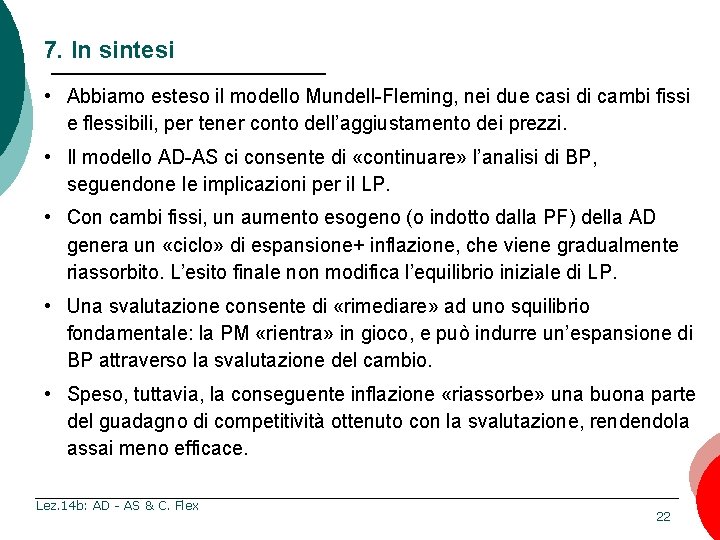 7. In sintesi • Abbiamo esteso il modello Mundell-Fleming, nei due casi di cambi