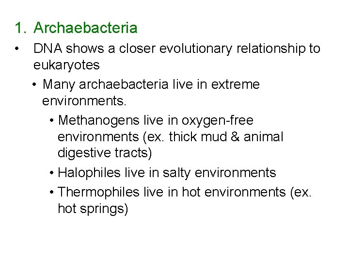 1. Archaebacteria • DNA shows a closer evolutionary relationship to eukaryotes • Many archaebacteria