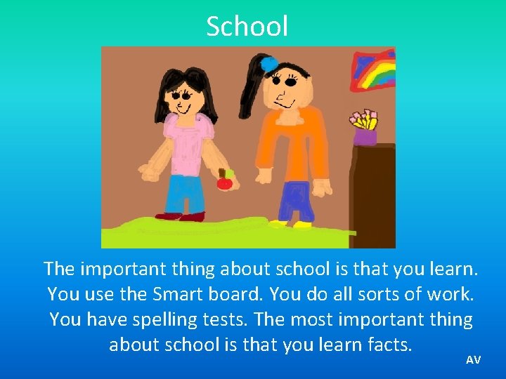School The important thing about school is that you learn. You use the Smart
