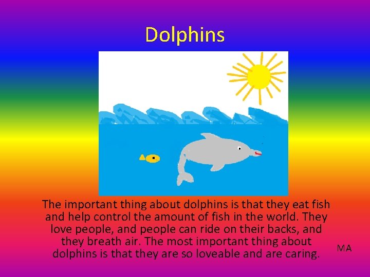 Dolphins The important thing about dolphins is that they eat fish and help control