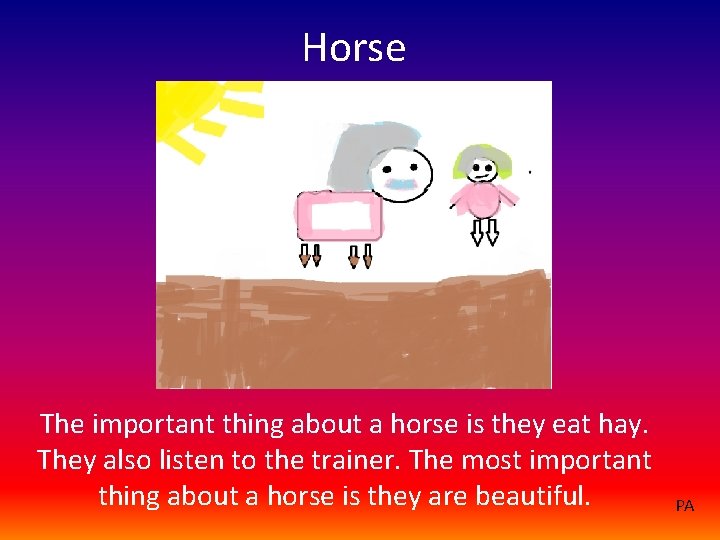 Horse The important thing about a horse is they eat hay. They also listen