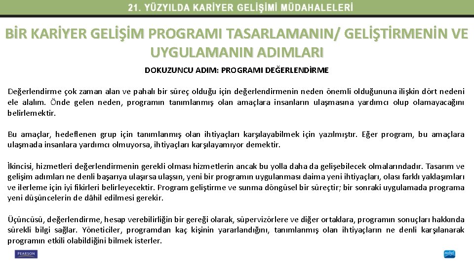 BİR KARİYER GELİŞİM PROGRAMI TASARLAMANIN/ GELİŞTİRMENİN VE UYGULAMANIN ADIMLARI DOKUZUNCU ADIM: PROGRAMI DEĞERLENDİRME Değerlendirme