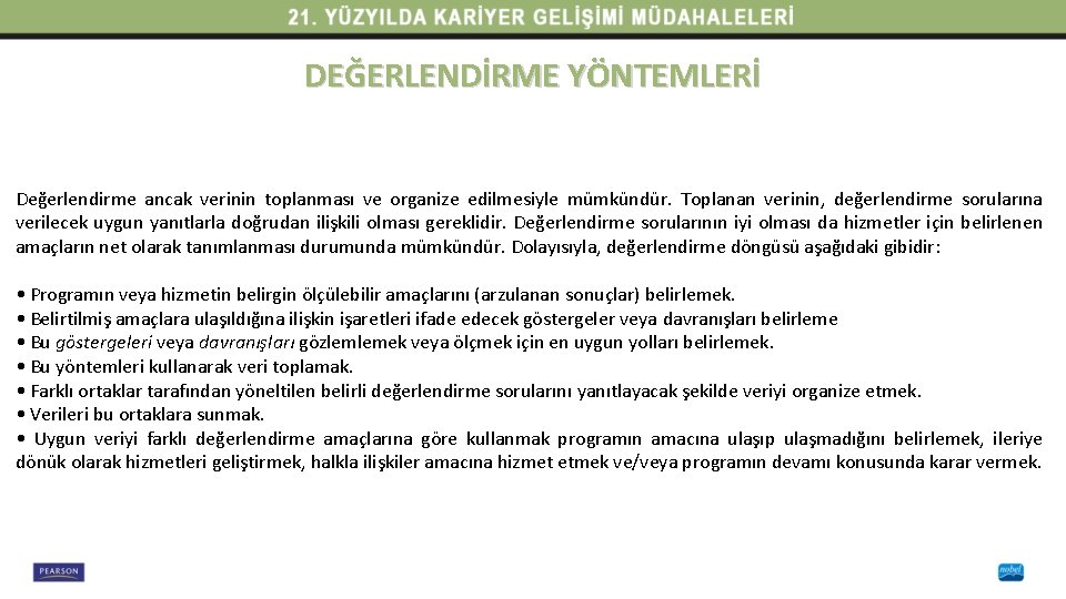 DEĞERLENDİRME YÖNTEMLERİ Değerlendirme ancak verinin toplanması ve organize edilmesiyle mümkündür. Toplanan verinin, değerlendirme sorularına