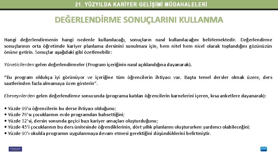 DEĞERLENDİRME SONUÇLARINI KULLANMA Hangi değerlendirmenin hangi nedenle kullanılacağı, sonuçların nasıl kullanılacağını belirlemektedir. Değerlendirme sonuçlarının