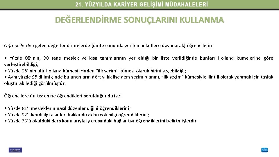 DEĞERLENDİRME SONUÇLARINI KULLANMA Öğrencilerden gelen değerlendirmelerde (ünite sonunda verilen anketlere dayanarak) öğrencilerin: • Yüzde