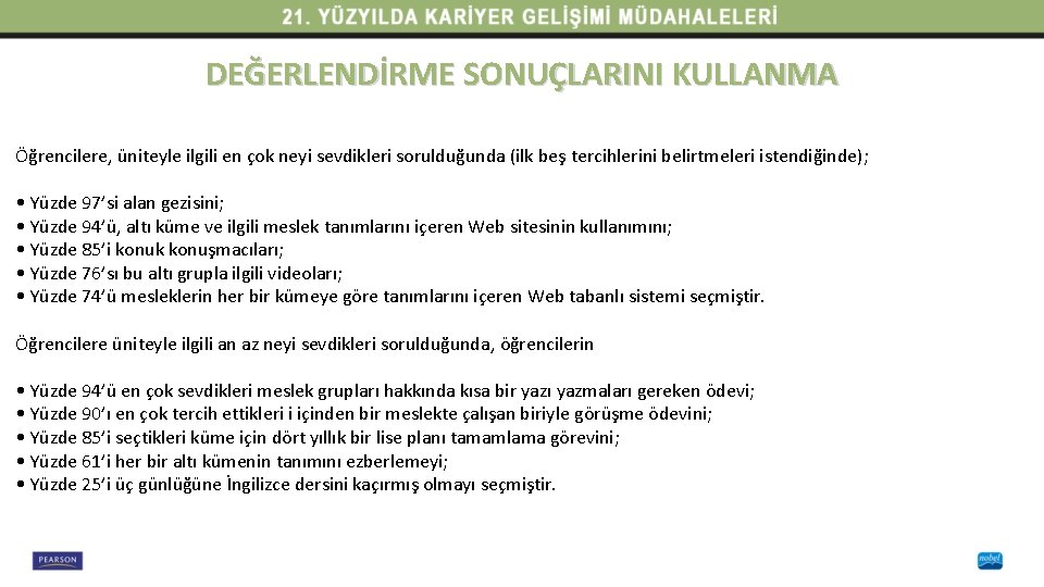 DEĞERLENDİRME SONUÇLARINI KULLANMA Öğrencilere, üniteyle ilgili en çok neyi sevdikleri sorulduğunda (ilk beş tercihlerini