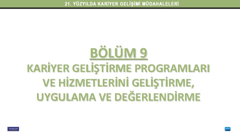 BÖLÜM 9 KARİYER GELİŞTİRME PROGRAMLARI VE HİZMETLERİNİ GELİŞTİRME, UYGULAMA VE DEĞERLENDİRME 