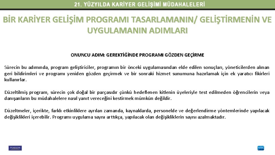 BİR KARİYER GELİŞİM PROGRAMI TASARLAMANIN/ GELİŞTİRMENİN VE UYGULAMANIN ADIMLARI ONUNCU ADIM: GEREKTİĞİNDE PROGRAMI GÖZDEN