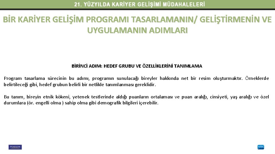 BİR KARİYER GELİŞİM PROGRAMI TASARLAMANIN/ GELİŞTİRMENİN VE UYGULAMANIN ADIMLARI BİRİNCİ ADIM: HEDEF GRUBU VE