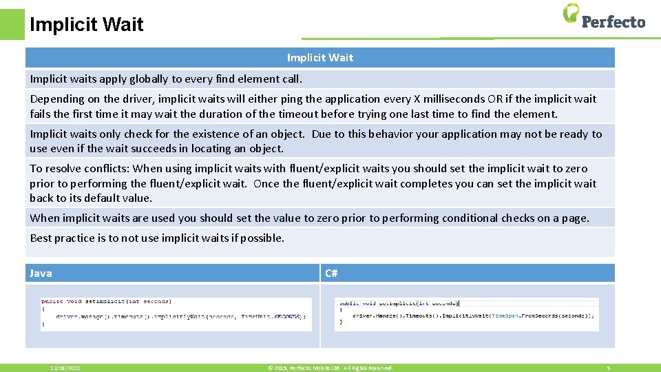 Implicit Wait Implicit waits apply globally to every find element call. Depending on the