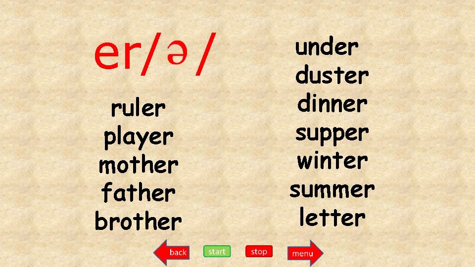 er/ / ruler player mother father brother under duster dinner supper winter summer letter