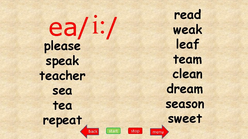 ea/ / please speak teacher sea tea repeat read weak leaf team clean dream