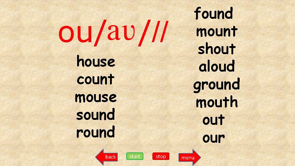 ou/ house count mouse sound round /// found mount shout aloud ground mouth out